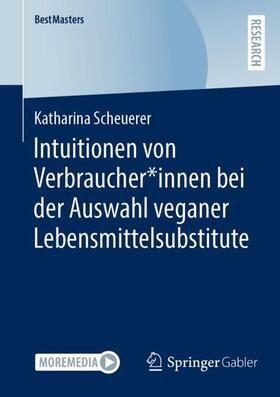 Scheuerer |  Intuitionen von Verbraucher*innen bei der Auswahl veganer Lebensmittelsubstitute | Buch |  Sack Fachmedien