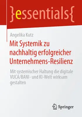 Kutz |  Mit Systemik zu nachhaltig erfolgreicher Unternehmens-Resilienz | Buch |  Sack Fachmedien