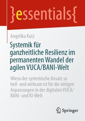 Kutz |  Systemik für ganzheitliche Resilienz im permanenten Wandel der agilen VUCA/BANI-Welt | Buch |  Sack Fachmedien