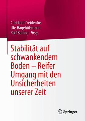 Seidenfus / Balling / Hagehülsmann |  Stabilität auf schwankendem Boden - Reifer Umgang mit den Unsicherheiten unserer Zeit | Buch |  Sack Fachmedien