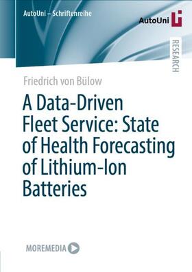 von Bülow |  A Data-Driven Fleet Service: State of Health Forecasting of Lithium-Ion Batteries | Buch |  Sack Fachmedien