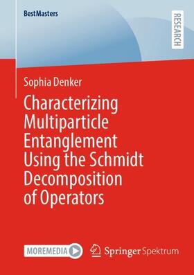 Denker |  Characterizing Multiparticle Entanglement Using the Schmidt Decomposition of Operators | Buch |  Sack Fachmedien