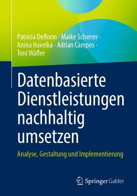 Deflorin / Scherrer / Wäfler |  Datenbasierte Dienstleistungen nachhaltig umsetzen | Buch |  Sack Fachmedien