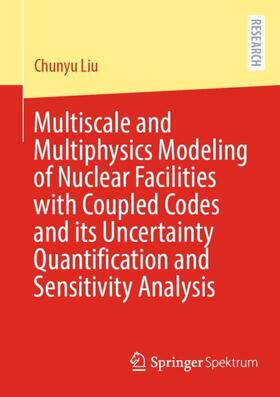 Liu |  Multiscale and Multiphysics Modeling of Nuclear Facilities with Coupled Codes and its Uncertainty Quantification and Sensitivity Analysis | Buch |  Sack Fachmedien