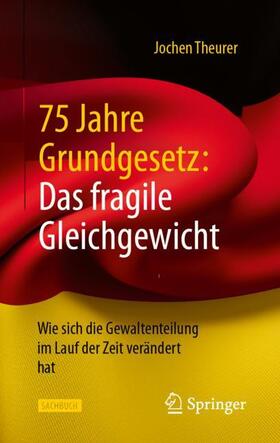 Theurer |  75 Jahre Grundgesetz: Das fragile Gleichgewicht | Buch |  Sack Fachmedien