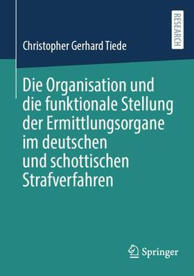 Tiede |  Die Organisation und die funktionale Stellung der Ermittlungsorgane im deutschen und schottischen Strafverfahren | Buch |  Sack Fachmedien