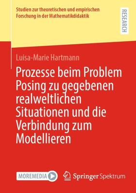 Hartmann |  Prozesse beim Problem Posing zu gegebenen realweltlichen Situationen und die Verbindung zum Modellieren | Buch |  Sack Fachmedien