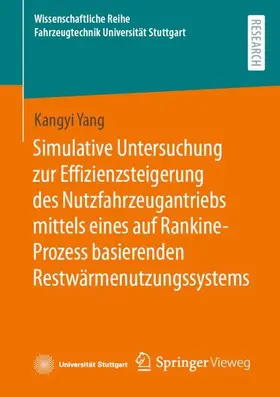 Yang |  Simulative Untersuchung zur Effizienzsteigerung des Nutzfahrzeugantriebs mittels eines auf Rankine-Prozess basierenden Restwärmenutzungssystems | Buch |  Sack Fachmedien