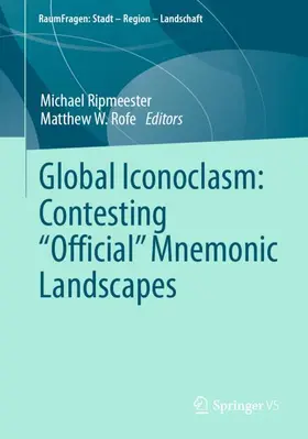 Rofe / Ripmeester |  Global Iconoclasm: Contesting ¿Official¿ Mnemonic Landscapes | Buch |  Sack Fachmedien