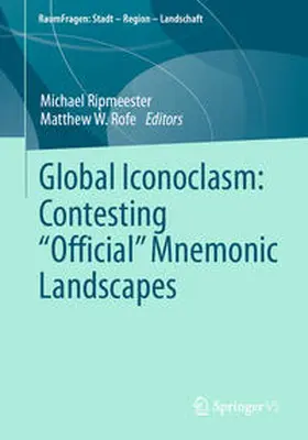 Ripmeester / Rofe |  Global Iconoclasm: Contesting “Official” Mnemonic Landscapes | eBook | Sack Fachmedien