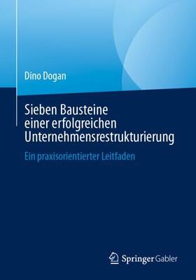 Dogan |  Sieben Bausteine einer erfolgreichen Unternehmensrestrukturierung | Buch |  Sack Fachmedien