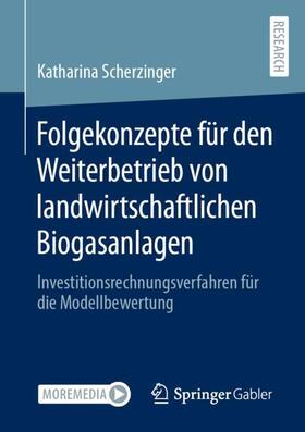 Scherzinger |  Folgekonzepte für den Weiterbetrieb von landwirtschaftlichen Biogasanlagen | Buch |  Sack Fachmedien