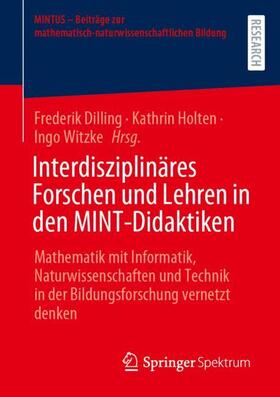 Dilling / Witzke / Holten |  Interdisziplinäres Forschen und Lehren in den MINT-Didaktiken | Buch |  Sack Fachmedien