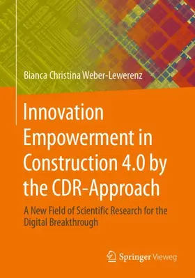 Weber-Lewerenz |  Innovation Empowerment in Construction 4.0 by the CDR-Approach | Buch |  Sack Fachmedien