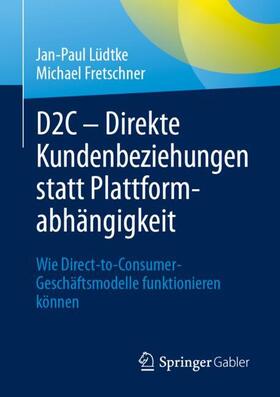 Fretschner / Lüdtke |  D2C ¿ Direkte Kundenbeziehungen statt Plattformabhängigkeit | Buch |  Sack Fachmedien