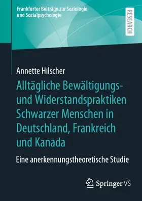 Hilscher |  Alltägliche Bewältigungs- und Widerstandspraktiken Schwarzer Menschen in Deutschland, Frankreich und Kanada | Buch |  Sack Fachmedien