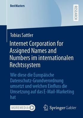 Sattler |  Internet Corporation for Assigned Names and Numbers im internationalen Rechtssystem | Buch |  Sack Fachmedien