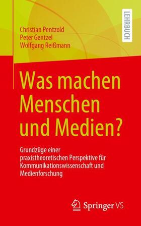 Pentzold / Reißmann / Gentzel |  Was machen Menschen und Medien? | Buch |  Sack Fachmedien