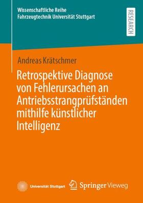 Krätschmer |  Retrospektive Diagnose von Fehlerursachen an Antriebsstrangprüfständen mithilfe künstlicher Intelligenz | Buch |  Sack Fachmedien