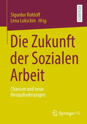 Lokschin / Rohloff |  Die Zukunft der Sozialen Arbeit | Buch |  Sack Fachmedien