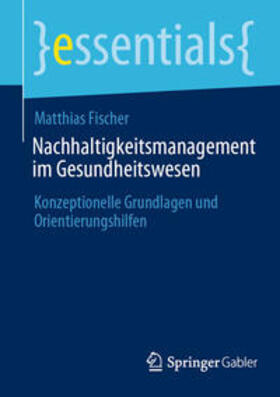 Fischer |  Nachhaltigkeitsmanagement im Gesundheitswesen | eBook | Sack Fachmedien