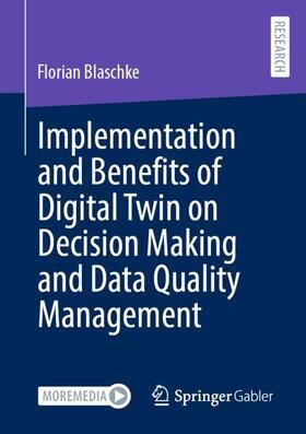 Blaschke |  Implementation and Benefits of Digital Twin on Decision Making and Data Quality Management | Buch |  Sack Fachmedien