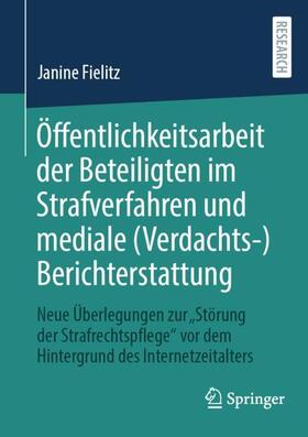 Fielitz |  Öffentlichkeitsarbeit der Beteiligten im Strafverfahren und mediale (Verdachts-)Berichterstattung | Buch |  Sack Fachmedien