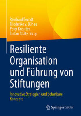 Berndt / v. Bünau / Kreutter |  Resiliente Organisation und Führung von Stiftungen | eBook | Sack Fachmedien