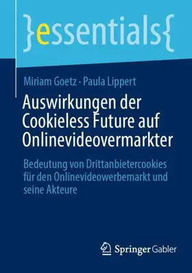 Lippert / Goetz |  Auswirkungen der Cookieless Future auf Onlinevideovermarkter | Buch |  Sack Fachmedien