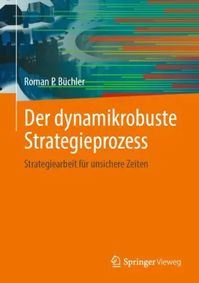 Büchler |  Der dynamikrobuste Strategieprozess | Buch |  Sack Fachmedien