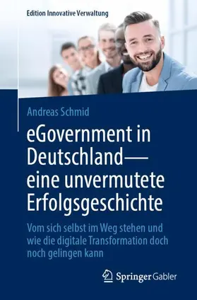 Schmid | eGovernment in Deutschland - eine unvermutete Erfolgsgeschichte | Buch | 978-3-658-44633-8 | sack.de