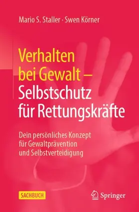 Körner / Staller | Verhalten bei Gewalt ¿ Selbstschutz für Rettungskräfte | Buch | 978-3-658-44699-4 | sack.de