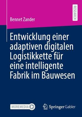 Zander |  Entwicklung einer adaptiven digitalen Logistikkette für eine intelligente Fabrik im Bauwesen | Buch |  Sack Fachmedien