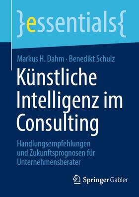 Schulz / Dahm |  Künstliche Intelligenz im Consulting | Buch |  Sack Fachmedien