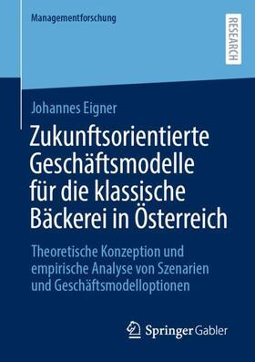 Eigner |  Zukunftsorientierte Geschäftsmodelle für die klassische Bäckerei in Österreich | Buch |  Sack Fachmedien