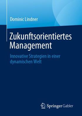 Lindner |  Zukunftsorientiertes Management | Buch |  Sack Fachmedien