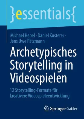 Hebel / Pätzmann / Kusterer |  Archetypisches Storytelling in Videospielen | Buch |  Sack Fachmedien