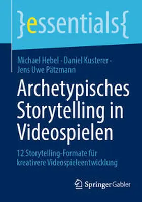 Hebel / Kusterer / Pätzmann |  Archetypisches Storytelling in Videospielen | eBook | Sack Fachmedien