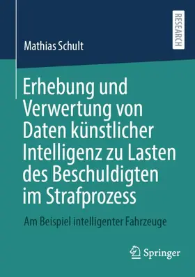 Schult | Erhebung und Verwertung von Daten künstlicher Intelligenz zu Lasten des Beschuldigten im Strafprozess | Buch | 978-3-658-45533-0 | sack.de