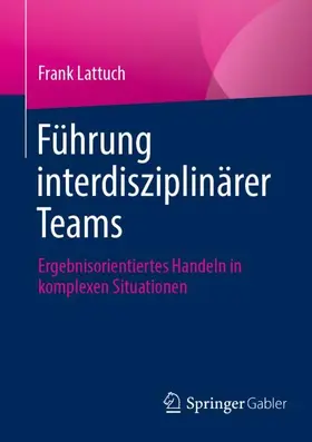 Lattuch |  Führung interdisziplinärer Teams | Buch |  Sack Fachmedien