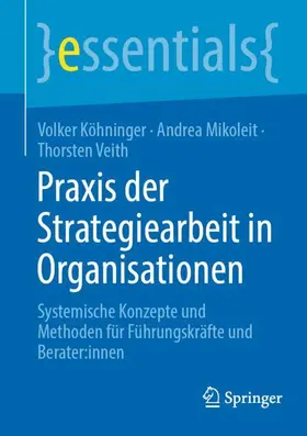 Köhninger / Veith / Mikoleit |  Praxis der Strategiearbeit in Organisationen | Buch |  Sack Fachmedien