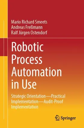 Smeets / Ostendorf / Freßmann |  Robotic Process Automation in Use | Buch |  Sack Fachmedien