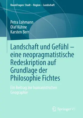 Lohmann / Berr / Kühne |  Landschaft und Gefühl ¿ eine neopragmatistische Redeskription auf Grundlage der Philosophie Fichtes | Buch |  Sack Fachmedien