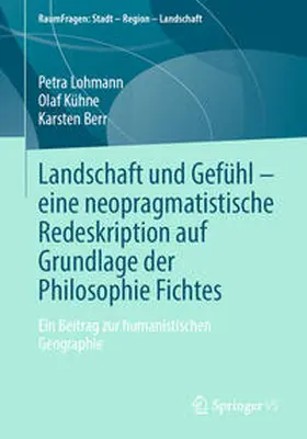 Lohmann / Kühne / Berr |  Landschaft und Gefühl – eine neopragmatistische Redeskription auf Grundlage der Philosophie Fichtes | eBook | Sack Fachmedien