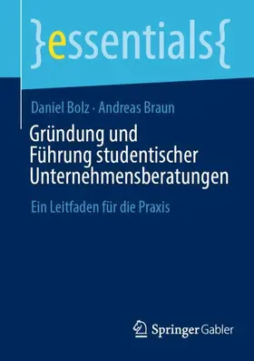 Braun / Bolz |  Gründung und Führung studentischer Unternehmensberatungen | Buch |  Sack Fachmedien