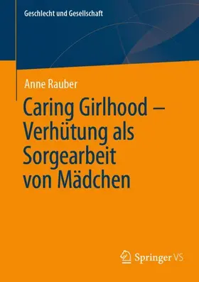 Rauber | Caring Girlhood - Verhütung als Sorgearbeit von Mädchen | Buch | 978-3-658-46047-1 | sack.de