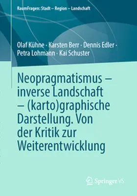 Kühne / Berr / Edler |  Neopragmatismus – inverse Landschaft – (karto)graphische Darstellung. Von der Kritik zur Weiterentwicklung | eBook | Sack Fachmedien