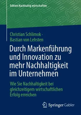 von Lehsten / Schlimok |  Durch Markenführung und Innovation zu mehr Nachhaltigkeit im Unternehmen | Buch |  Sack Fachmedien