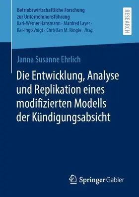 Ehrlich |  Die Entwicklung, Analyse und Replikation eines modifizierten Modells der Kündigungsabsicht | Buch |  Sack Fachmedien