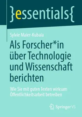 Maier-Kubala |  Als Forscher*in über Technologie und Wissenschaft berichten | Buch |  Sack Fachmedien